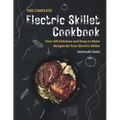 The Complete Electric Skillet Cookbook: Over 100 Delicious and Easy-to-Make Recipes for Your Electric Skillet - Paperback