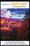 Hikernut's Grand Canyon Companion: A Guide to Hiking and Backpacking the Most Popular Trails Into the Canyon - Paperback