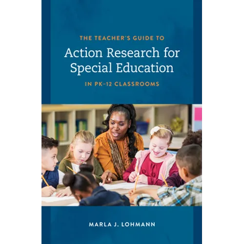The Teacher's Guide to Action Research for Special Education in PK-12 Classrooms - Hardcover