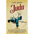 Judo: Guía sencilla para principiantes que quieren competir o aprender técnicas de defensa personal - Hardcover