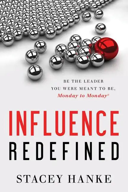 Influence Redefined: Be the Leader You Were Meant to Be, Monday to Monday - Hardcover