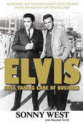 Elvis: Still Taking Care of Business: Memories and Insights about Elvis Presley from His Friend and Bodyguard - Paperback