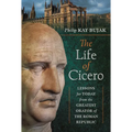 The Life of Cicero: Lessons for Today from the Greatest Orator of the Roman Republic - Hardcover