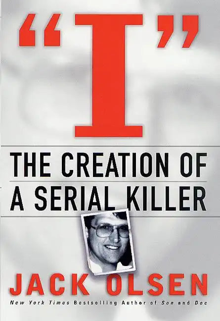 I: The Creation of a Serial Killer - Hardcover