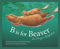 B Is for Beaver: An Oregon Alphabet - Hardcover