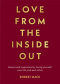 Love from the Inside Out: Lessons and Inspiration for Loving Yourself, Your Life, and Each Other - Paperback