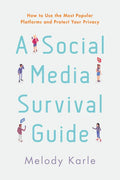 A Social Media Survival Guide: How to Use the Most Popular Platforms and Protect Your Privacy - Paperback