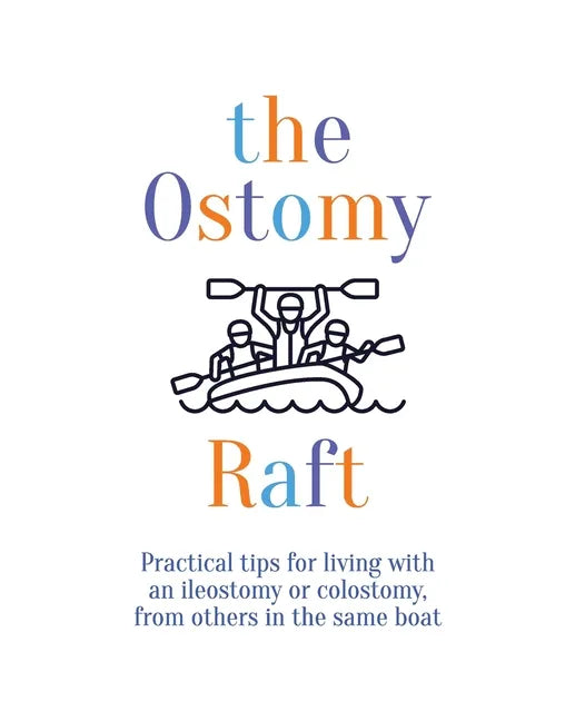 The Ostomy Raft: Practical tips for living with an ileostomy or colostomy, from others in the same boat - Paperback