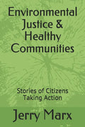 Environmental Justice & Healthy Communities: Stories of Citizens Taking Action - Paperback