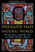 Diloggún Tales of the Natural World: How the Moon Fooled the Sun and Other Santería Stories - Paperback