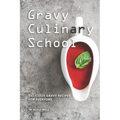 Gravy Culinary School: Delicious Gravy Recipes for Everyone - Paperback