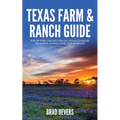 Texas Farm & Ranch Guide: For Buyers and Sellers of Texas Country Property, Rural Land and Acreage - Paperback