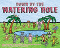 Down by the Watering Hole: What Happens at the Oasis, After the Sun Goes Down - Hardcover