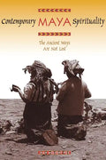 Contemporary Maya Spirituality: The Ancient Ways Are Not Lost - Paperback