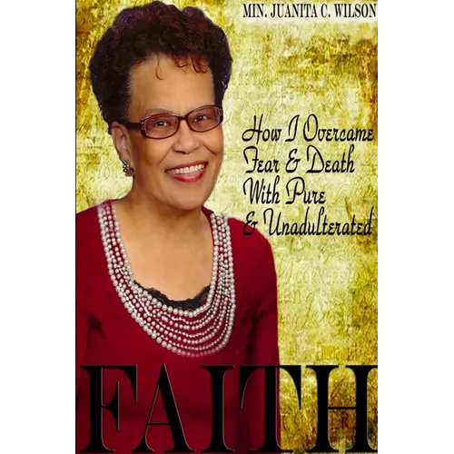 How I Overcame Fear & Death With Pure & Unadulterated FAITH - Paperback