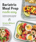 Bariatric Meal Prep Made Easy: Six Weeks of Portion-Controlled Recipes to Keep the Weight Off - Paperback