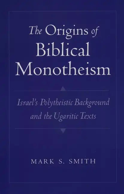 The Origins of Biblical Monotheism: Israel's Polytheistic Background and the Ugaritic Texts - Paperback