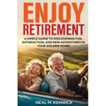 Enjoy Retirement: A Simple Guide to Discovering Fun, Satisfaction, and New Adventures in Your Golden Years - Paperback
