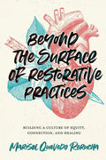 Beyond the Surface of Restorative Practices: Building a Culture of Equity, Connection, and Healing - Paperback