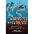 The Beasts in Your Brain: Understanding and Living with Anxiety and Depression - Paperback