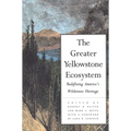 The Greater Yellowstone Ecosystem: Redefining America`s Wilderness Heritage - Paperback