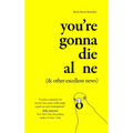 You're Gonna Die Alone (& Other Excellent News) - Hardcover
