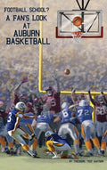 Football School?: A Fan's Look at Auburn Basketball - Hardcover