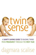 Twin Sense: A Sanity-Saving Guide to Raising Twins -- From Pregnancy Through the First Year - Paperback