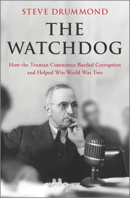 The Watchdog: How the Truman Committee Battled Corruption and Helped Win World War Two - Hardcover