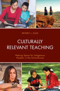 Culturally Relevant Teaching: Making Space for Indigenous Peoples in the Schoolhouse - Paperback