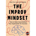 The Improv Mindset: How to Make Improvisation Your Superpower for Success - Paperback