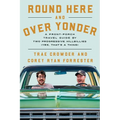 Round Here and Over Yonder: A Front Porch Travel Guide by Two Progressive Hillbillies (Yes, That's a Thing.) - Hardcover
