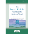 The Beyond Addiction Workbook for Family and Friends: Evidence-Based Skills to Help a Loved One Make Positive Change (16pt Large Print Edition) - Paperback