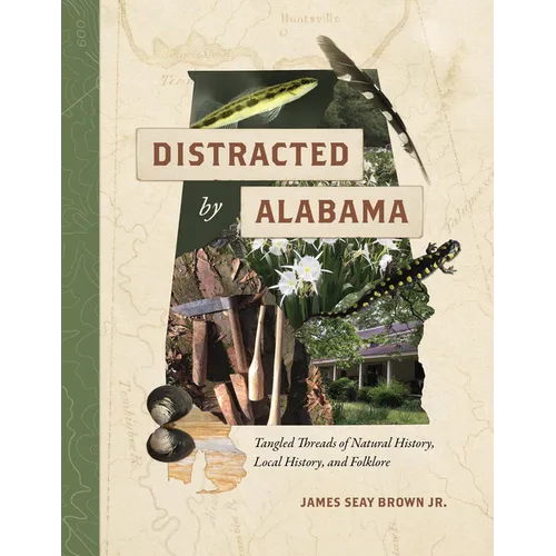Distracted by Alabama: Tangled Threads of Natural History, Local History, and Folklore - Paperback