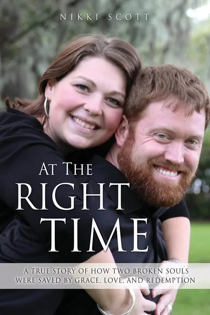 At The Right Time: A True Story Of How Two Broken Souls Were Saved By Grace, Love, and Redemption - Paperback
