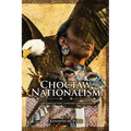 Choctaw Nationalism: Choktaw Culture, Language and History - Paperback