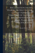 Reclamation of the Waikiki District of the City of Honolulu, Territory of Hawaii ... Recommendations, Maps, Plans and Specifications - Paperback
