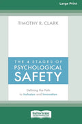 The 4 Stages of Psychological Safety: Defining the Path to Inclusion and Innovation (16pt Large Print Edition) - Paperback