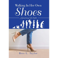 Walking In Her Own Shoes: A Journey Of Faith - Hardcover