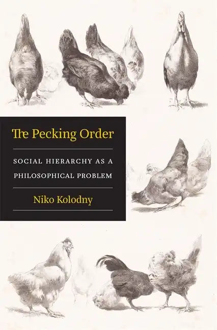The Pecking Order: Social Hierarchy as a Philosophical Problem - Hardcover