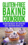 Gluten-Free Baking Cookbook: Delicious and Healthy, 100% Gluten-Free Cake & Bake Recipes You Will Love - Hardcover