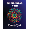 Le Mandala Noir Coloring Book: 40 large and easy to color high quality patterns Meditative and relaxing art - Paperback