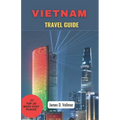 Vietnam Travel Guide: Discover the enchanted Beauty of Vietnam- - Paperback