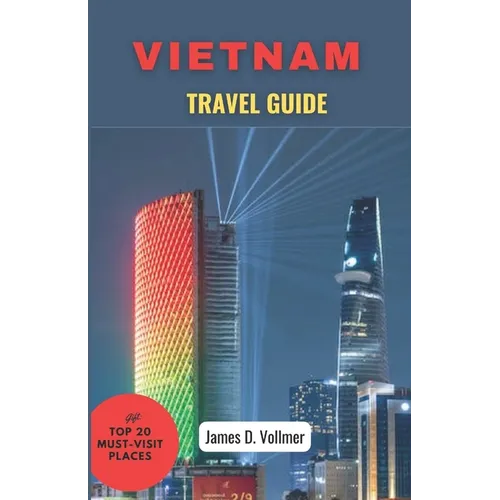 Vietnam Travel Guide: Discover the enchanted Beauty of Vietnam- - Paperback