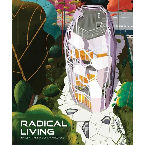 Radical Living: Homes at the Edge of Architecture - Hardcover