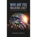 Who Are You Walking Like? As You Walk in a World of Confusion - Hardcover