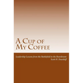 A Cup of My Coffee: Leadership Lessons from the Battlefield to the Boardroom - Paperback