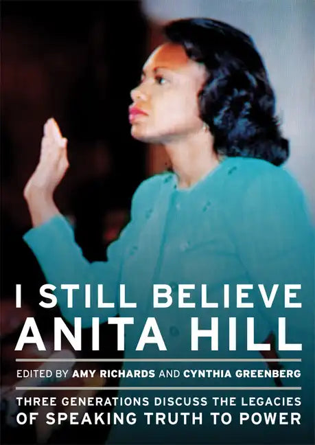 I Still Believe Anita Hill: Three Generations Discuss the Legacy of Speaking the Truth to Power - Paperback
