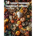 50 Autumn Abundance Recipes for Home - Paperback