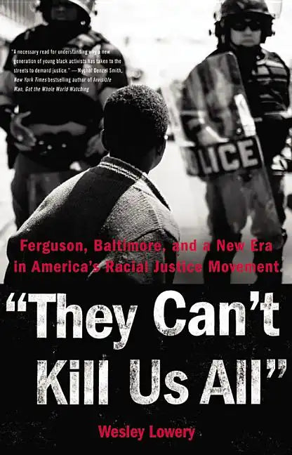 They Can't Kill Us All: Ferguson, Baltimore, and a New Era in America's Racial Justice Movement - Hardcover